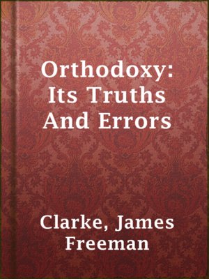 cover image of Orthodoxy: Its Truths And Errors
